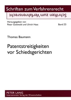 Patentstreitigkeiten vor Schiedsgerichten von Baumann,  Thomas