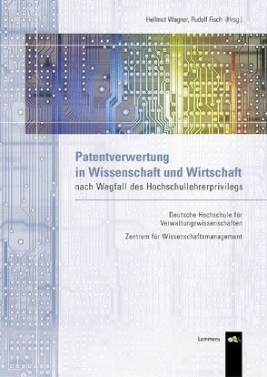 Patentverwertung in Wissenschaft und Wirtschaft nach Wegfall des Hochschulprivilegs von Fisch,  Rudolf, Wagner,  Hellmut