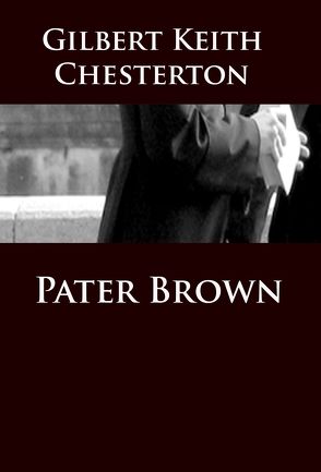 Pater Brown von Chesterton,  Gilbert Keith