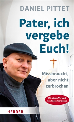 Pater, ich vergebe Euch! von Pittet,  Daniel