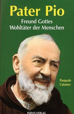 Pater Pio, Freund Gottes, Wohltäter der Menschen von Cataneo,  Pasquale, Wallisch,  Leonhard