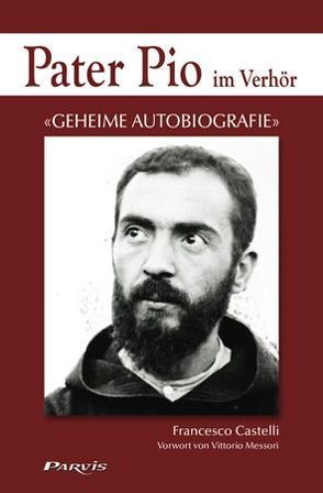 Pater Pio im Verhör von Castelli,  Francesco, Messori,  Vittorio, Otte-Lindner,  Claudia
