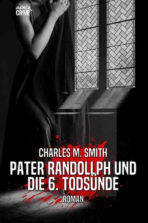 PATER RANDOLLPH UND DIE 6. TODSÜNDE von Dörge,  Christian, Smith,  Charles M.