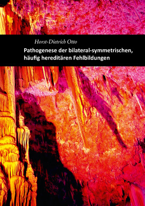 Pathogenese der bilateral-symmetrischen, häufig hereditären Fehlbildungen von Otto,  Horst-Dietrich