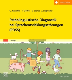 Patholinguistische Diagnostik bei Sprachentwicklungsstörungen (PDSS) von Dörfler,  Tobias, Kauschke,  Christina, Sachse,  Steffi, Siegmüller,  Julia