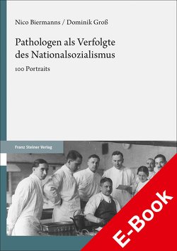 Pathologen als Verfolgte des Nationalsozialismus von Biermanns,  Nico, Deutsche Gesellschaft für Pathologie, Groß,  Dominik