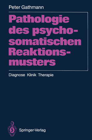 Pathologie des psychosomatischen Reaktionsmusters von Gathmann,  Peter