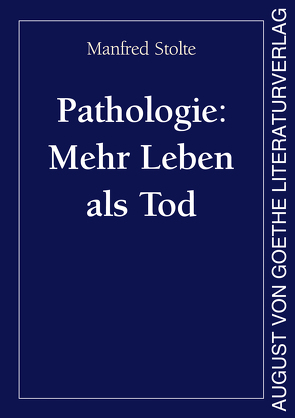 Pathologie: Mehr Leben als Tod von Stolte,  Manfred
