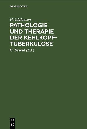 Pathologie und Therapie der Kehlkopf-Tuberkulose von Besold,  G., Gidionsen,  H.