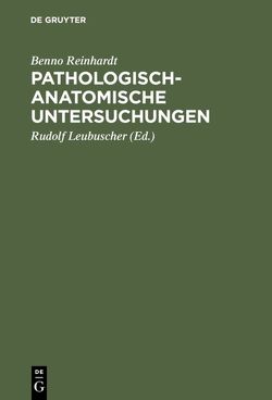 Pathologisch-anatomische Untersuchungen von Leubuscher,  Rudolf, Reinhardt,  Benno