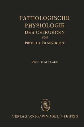 Pathologische Physiologie des Chirurgen (Experimentelle Chirurgie) von Rost,  Franz