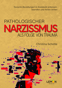 Pathologischer Narzissmus als Folge von Trauma von Schotte,  Christina