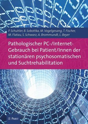 Pathologischer PC-/Internet-Gebrauch bei Patient/Innen der stationären psychosomatischen und Suchtrehabilitation von Beyer,  L., Brommundt,  A., Fischer,  T., Flatau,  M., Schuhler,  P., Schwarz,  S., Sobottka,  B., Vogelgesang,  M.