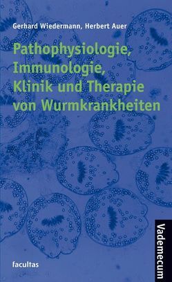 Pathophysiologie, Immunologie, Klinik und Therapie von Wurmkrankheiten von Auer,  Herbert, Wiedermann,  Gerhard