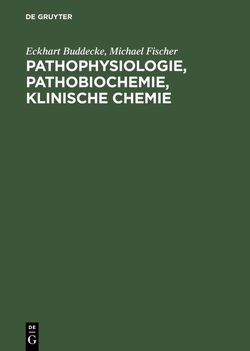 Pathophysiologie, Pathobiochemie, klinische Chemie von Buddecke,  Eckhart, Fischer,  Michael