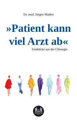 »Patient kann viel Arzt ab« von Madert,  Dr. med. Jürgen