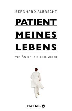 Patient meines Lebens von Albrecht,  Bernhard