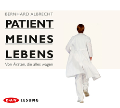 Patient meines Lebens – Von Ärzten, die alles wagen von Albrecht,  Bernhard, Noethen,  Ulrich