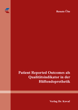 Patient Reported Outcomes als Qualitätsindikator in der Hüftendoprothetik von Übe,  Renate