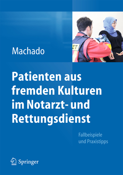 Patienten aus fremden Kulturen im Notarzt- und Rettungsdienst von Machado,  Carl