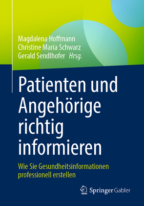 Patienten und Angehörige richtig informieren von Hoffmann,  Magdalena, Schwarz,  Christine Maria, Sendlhofer,  Gerald