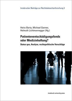 Patientenentschädigungsfonds oder Medizinhaftung? von Barta,  Heinz, Ganner,  Michael, Lichtmannegger,  Helmuth