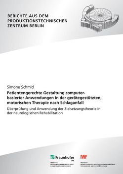 Patientengerechte Gestaltung computerbasierter Anwendungen in der gerätegestützten, motorischen Therapie nach Schlaganfall. von Krüger,  Jörg, Schmid,  Simone