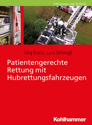 Patientengerechte Rettung mit Hubrettungsfahrzeugen von Kurtz,  Jörg, Scheugl,  Lars
