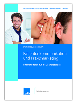Patientenkommunikation und Praxismarketing von Hänni,  Izquierdo Daniel