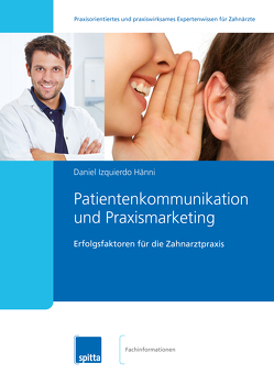 Patientenkommunikation und Praxismarketing von Hänni,  Daniel Izquierdo