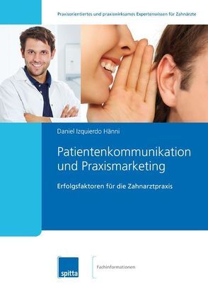 Patientenkommunikation und Praxismarketing von Izquierdo Hänni,  Daniel