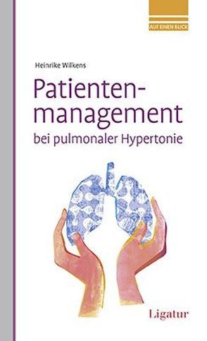 Patientenmanagement bei pulmonaler Hypertonie von Wilkens,  Heinrike