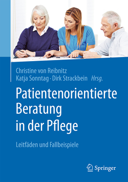 Patientenorientierte Beratung in der Pflege von Sonntag,  Katja, Strackbein,  Dirk, Von Reibnitz,  Christine