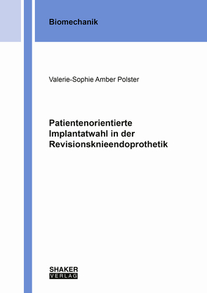 Patientenorientierte Implantatwahl in der Revisionsknieendoprothetik von Polster,  Valerie-Sophie Amber