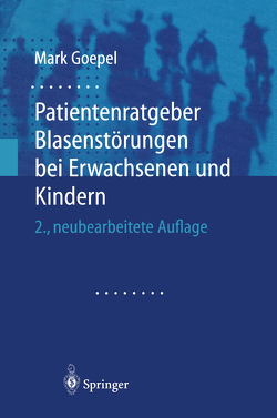 Patientenratgeber Blasenstörungen bei Erwachsenen und Kindern von Goepel,  Mark