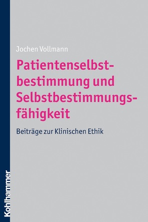 Patientenselbstbestimmung und Selbstbestimmungsfähigkeit von Vollmann,  Jochen