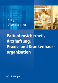 Patientensicherheit, Arzthaftung, Praxis- und Krankenhausorganisation von Berg,  Dietrich, Ulsenheimer,  Klaus