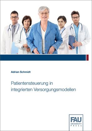 Patientensteuerung in integrierten Versorgungsmodellen von Schmidt,  Adrian