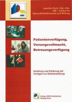 Patientenverfügung, Vorsorgevollmacht, Betreuungsverfügung von Koch,  Joachim