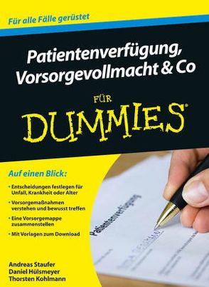 Patientenverfügung, Vorsorgevollmacht und Co für Dummies von Hülsmeyer,  Daniel, Kohlmann,  Thorsten, Staufer,  Andreas