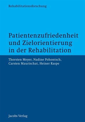 Patientenzufriedenheit und Zielorientierung in der Rehabilitation von Maurischat,  Carsten, Meyer,  Thorsten, Pohontsch,  Nadine, Raspe,  Heiner