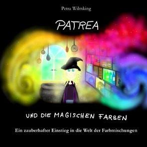 Patrea und die magischen Farben von Wilmking,  Petra