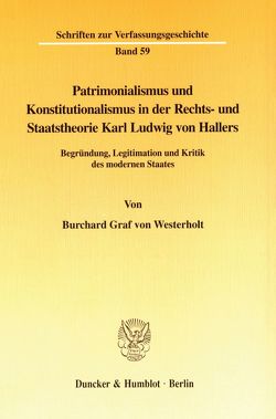 Patrimonialismus und Konstitutionalismus in der Rechts- und Staatstheorie Karl Ludwig von Hallers. von Westerholt,  Burchard Graf von