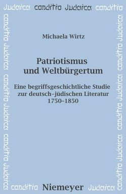 Patriotismus und Weltbürgertum von Wirtz,  Michaela