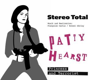 Patty Hearst von Cactus,  Françoise, Göring,  Brezel, Stereo Total