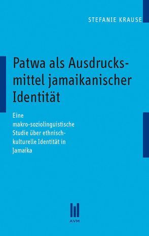 Patwa als Ausdrucksmittel jamaikanischer Identität von Krause,  Stefanie