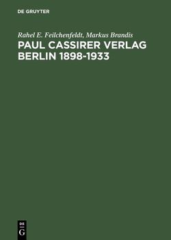 Paul Cassirer Verlag Berlin 1898-1933 von Brandis,  Markus, Feilchenfeldt,  Rahel E.
