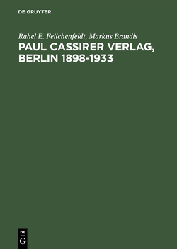 Paul Cassirer Verlag, Berlin 1898–1933 von Brandis,  Markus, Feilchenfeldt,  Rahel E.
