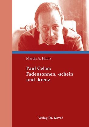 Paul Celan: Fadensonnen, -schein und -kreuz von Hainz,  Martin A.