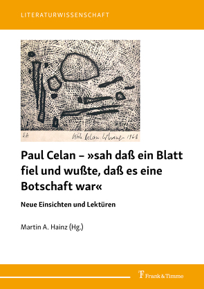 Paul Celan – »sah daß ein Blatt fiel und wußte, daß es eine Botschaft war« von Hainz,  Martin A.